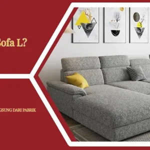 Kenapa Sofa L Jadi Favorit? Ini Kelebihan dan Tips Memilihnya