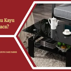 Meja Tamu Kayu atau Kaca? Simak Plus Minusnya